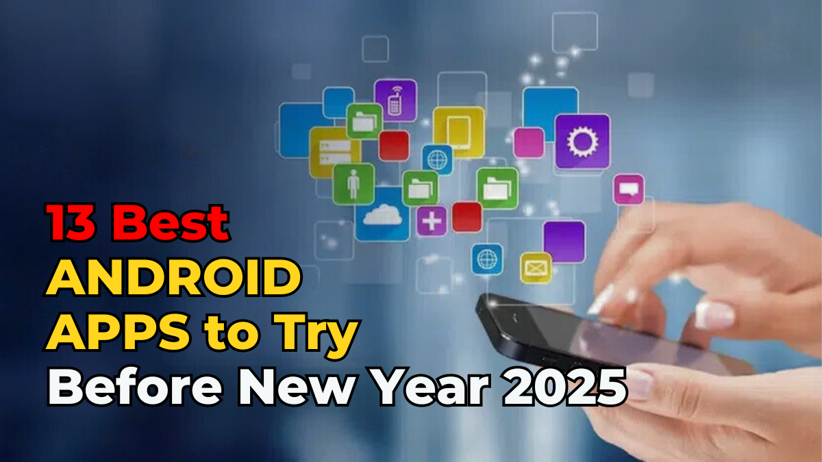 13 Best Android Apps to Try before New Year 2025